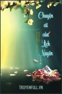Chuyện Cũ Của Lịch Xuyên (Gặp Gỡ Vương Lịch Xuyên) (1)