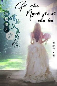 Gả Cho Người Yêu Cũ Của Ba (1)