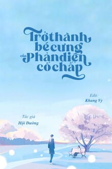 Trở Thành Bé Cưng Của Phản Diện Cố Chấp (1)