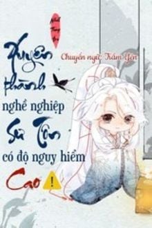 Xuyên Thành Nghề Nghiệp Sư Tôn Có Độ Nguy Hiểm Cao (1)